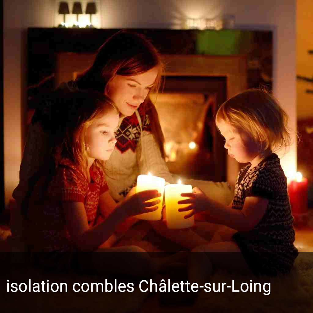 isolation combles Châlette-sur-Loing